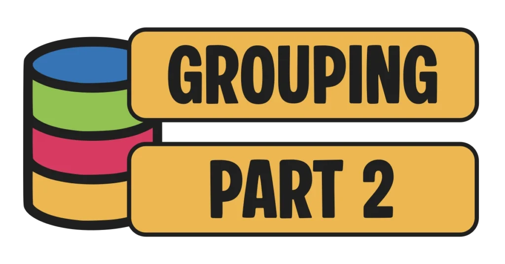 Topic: Grouping Part Two